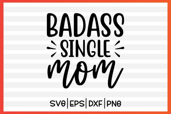 Badass Single Mom Svg Design: Graphics and Crafts for Real Publishing