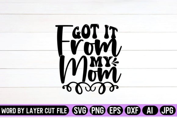 Got It from My Mom SVG Design