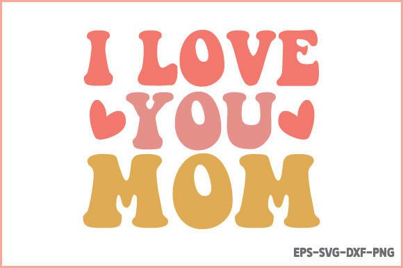 I Love You Mom - Retro Mom SVG