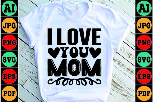 I Love You Mom SVG Design for Crafts
