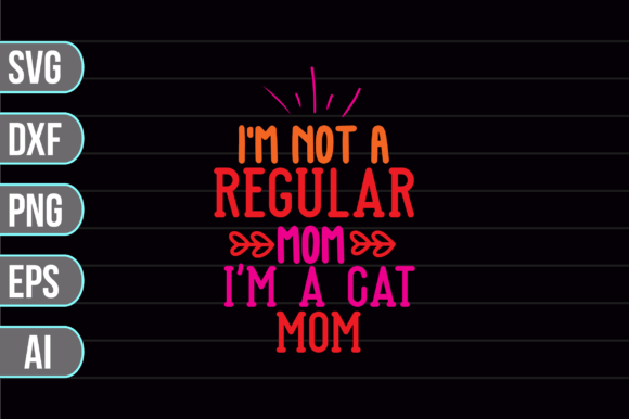 I'm Not a Regular Mom I'm a Cat Mom SVG Graphics
