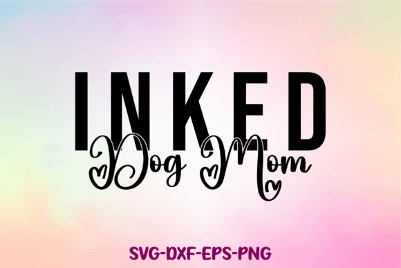 Inked Dog Mom Svg: Graphics for Crafts & Content