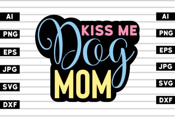 Kiss Me Dog Mom SVG Design: Graphics for Crafts