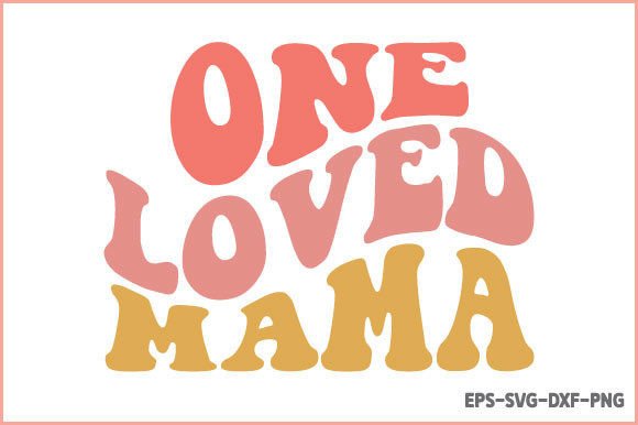 One Loved Mama - Retro Mom SVG: Graphics for Crafts
