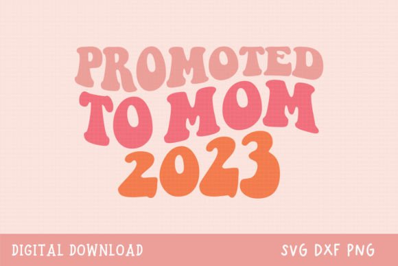 Promoted to Mom 2023, New Mom Svg