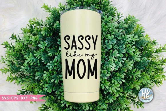 Sassy Like My Mom Svg Graphics